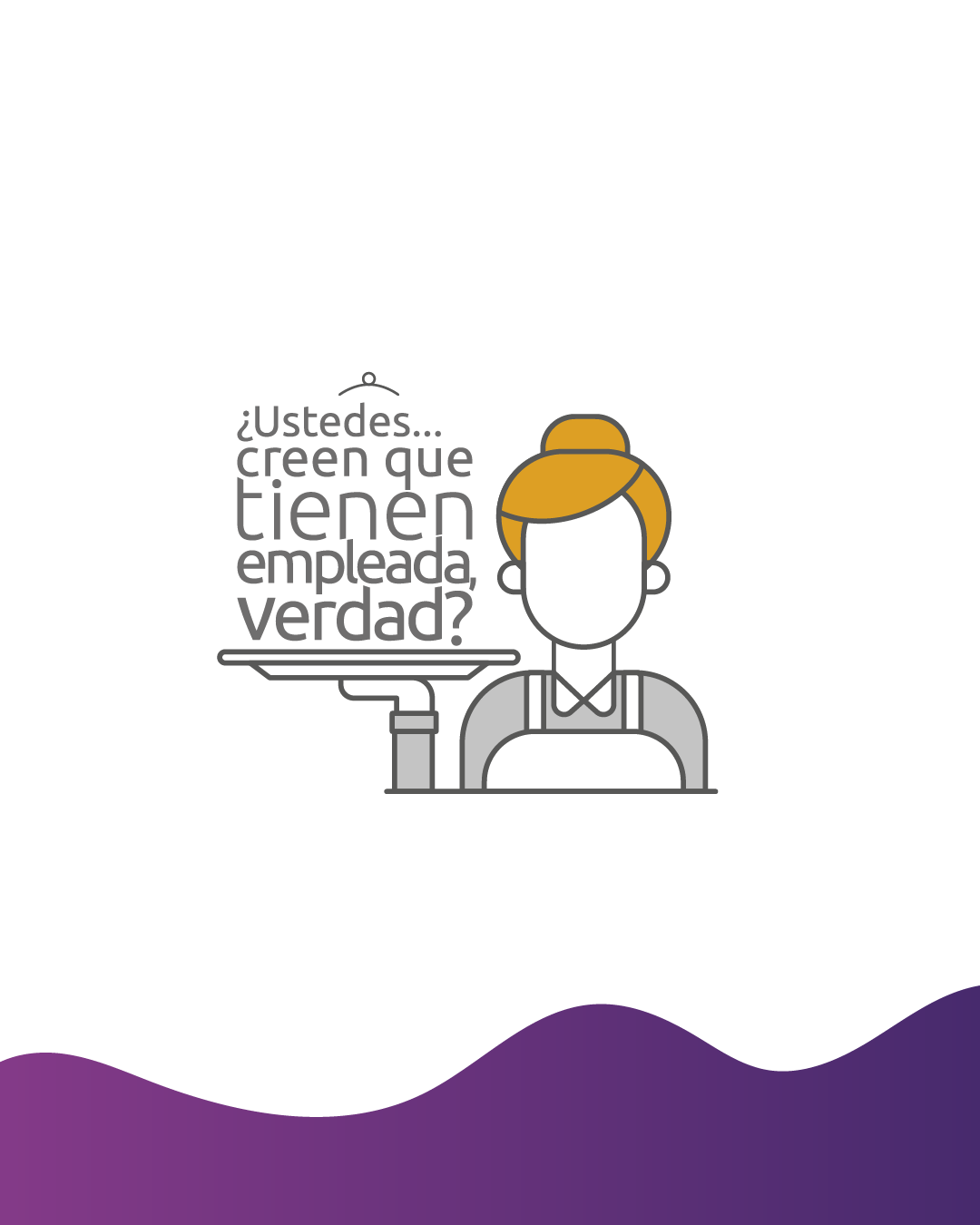 Camiseta “¿Ustedes creen que tienen empleada, verdad?”